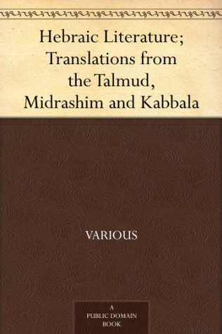 Hebraic Literature; Translations from the Talmud, Midrashim and Kabbala (Kindle Edition)