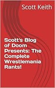 Scott's Blog of Doom Presents: The Complete Wrestlemania Rants!