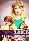 Scary Bitches: 15 of the Scariest Women You'll Ever Meet!