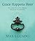 Grace Happens Here by Max Lucado Grace Happens Here by Max Lucado