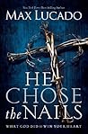 Book cover for He Chose the Nails: What God Did to Win Your Heart