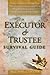 Executor & Trustee Survival Guide by Douglas D. Wilson