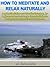 How to Meditate and Relax naturally: A guided Meditation and Relaxation Technique,for beginners to learn how to use Stress Meditation to develop a powerful positive consciousness.
