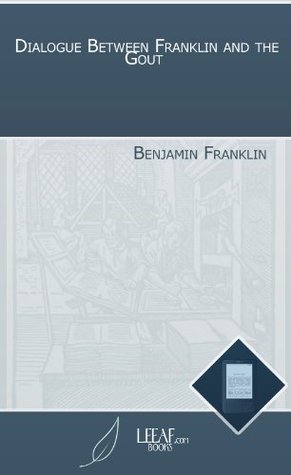 Dialogue Between Franklin and the Gout (Kindle Edition)