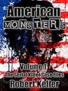 American Monsters: Volume 1: The Serial Killer Case Files
