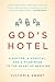 God's Hotel: A Doctor, a Hospital, and a Pilgrimage to the Heart of Medicine