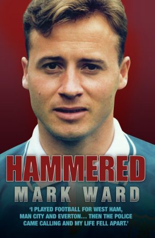 Hammered - I Played Football for West Ham, Man City and Everton… Then the Police Came Calling and My Life Fell Apart (Kindle Edition)