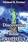 Discoveries in Bible Prophecy by Michael D. Fortner