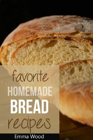 Favorite Homemade Bread Recipes - 100 Delicious Bread Recipes (Kindle Edition)