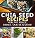 Chia Seed Recipes Healthy Meals, Drinks, Snacks & More!