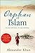 Orphan of Islam by Alexander Khan