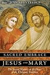 Book cover for The Sacred Embrace of Jesus and Mary: The Sexual Mystery at the Heart of the Christian Tradition