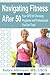 Navigating Fitness After 50...