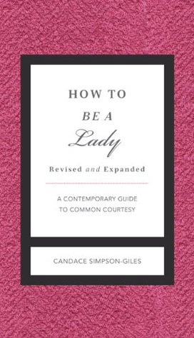 How to Be a Lady: A Contemporary Guide to Common Courtesy (The GentleManners Series)