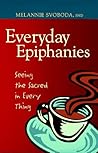 Everyday Epiphanies: Seeing the Sacred in Every Thing