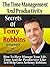 The Time Management And Productivity Secrets Of Tony Robbins: How To Manage Your Life, Time And Be Productive Like Self Help Guru Anthony Robbins (Tony Robbins Life Secrets Book 2)