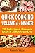 Quick Cooking: Volume 4 - Dinner - 20 Delicious Dinners Ready in 30 Minutes or Less