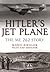 Hitler's Jet Plane: The ME 262 Story