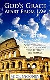 God's Grace Apart From Law: A Biblical Explanation On Living A Victorious Christian Life By Grace Alone