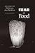 Fear of Food: A History of Why We Worry about What We Eat