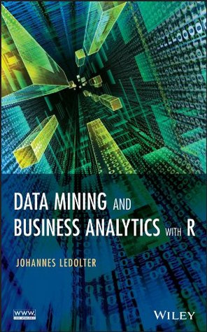 Data Mining and Business Analytics with R (Kindle Edition)