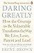 Daring Greatly: How the Courage to Be Vulnerable Transforms the Way We Live, Love, Parent, and Lead