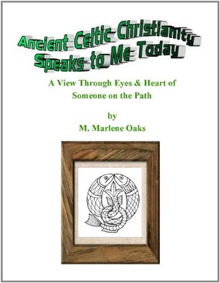 Ancient Celtic Christianity Speaks fo Me Today (The Past Speaks Today Book 2)
