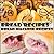 ## BREAD RECIPES - Are you searching for the most delicious bread recipe?: Amazing bread recipe, How To Bake Bread Best?