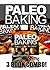 Paleo Baking - Paleo Bread, Cookie and Cake Recipes | Amazing Truly Paleo-Friendly Recipes: (Caveman CookBook for bakers, sugar free, wheat free, grain free)