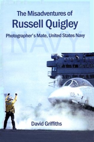 The Misadventures of Russell Quigley: Photographer's Mate, United States Navy: "One of the funniest books you will ever read" (Kindle Edition)