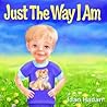 Just The Way I Am...