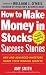 How to Make Money in Stocks Success Stories: New and Advanced Investors Share Their Winning Secrets