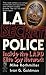 L.A. Secret Police. Inside the LAPD Elite Spy Network