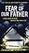 Fear of Our Father by Lisa Bonnice Fear of Our Father by Lisa Bonnice