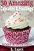 30 Amazing Cupcake & Frosting Recipes ( A collection of moist and easy cupcake recipes and frosting recipes)