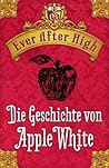 Die Geschichte von Apple White by Shannon Hale