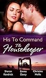 His to Command - The Housekeeper: The Prince's Chambermaid / The Billionaire's Housekeeper Mistress / The Tuscan Tycoon's Pregnant Housekeeper His to Command - The Housekeeper: The Prince's Chambermaid / The Billionaire's Housekeeper Mistress / The Tuscan Tycoon's Pregnant Housekeeper