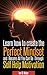 Learn How To Create The Perfect Mindset and Become All You Can Be Through Self Help Motivation