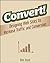 Convert!: Designing Web Sites to Increase Traffic and Conversion