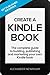 Create A Kindle Book - The complete guide to building, publishing and marketing your own Kindle book
