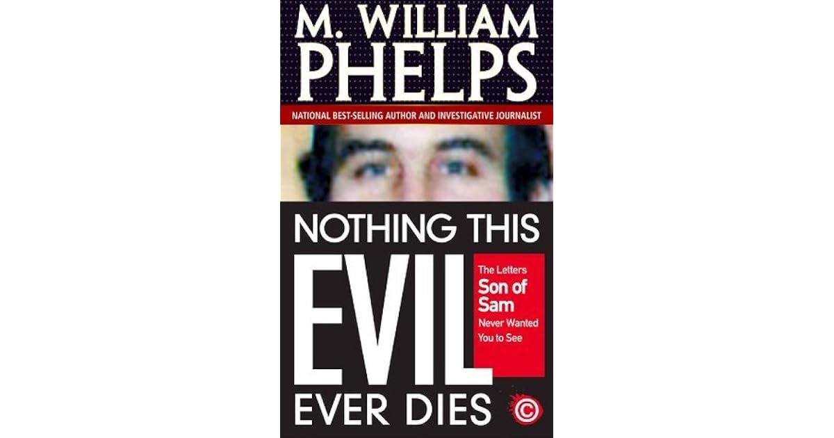 Nothing This Evil Ever Dies The Letters Son Of Sam Never Wanted You To See By M William Phelps