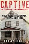 Captive: One House, Three Women and Ten Years in Hell