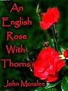 an english rose with thorns