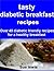 tasty diabetic breakfast re...