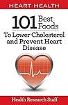 Heart Health: 101 Best Foods To Lower Cholesterol and Prevent Heart Disease