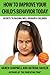 How To Improve Your Child's Behavior Today: Change Bad Behavior with Positive Discipline (Positive Parenting Book 1)