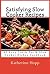 Satisfying Slow Cooker Recipes: 41 Easy Crock Pot & Slow Cooker Dishes Cookbook