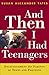 And Then I Had Teenagers by Susan Alexander Yates And Then I Had Teenagers by Susan Alexander Yates