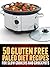 50 Paleo Gluten Free Diet Recipes For Slow Cookers and Crockpots.