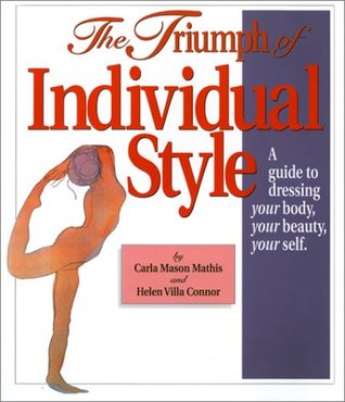 The Triumph of Individual Style: A Guide to Dressing Your Body, Your Beauty, Your Self